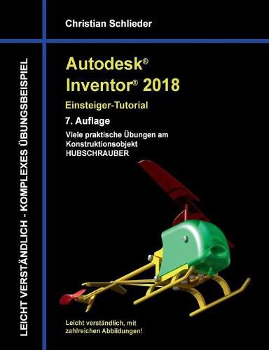 Cover image for Autodesk Inventor 2018 - Einsteiger-Tutorial: Viele praktische UEbungen am Konstruktionsobjekt Hubschrauber