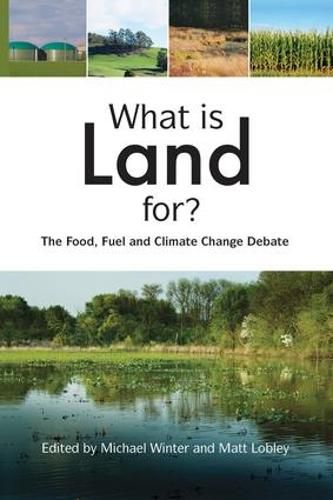 Cover image for What is Land For?: The Food, Fuel and Climate Change Debate