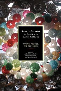 Cover image for Sites of Memory in Spain and Latin America: Trauma, Politics, and Resistance