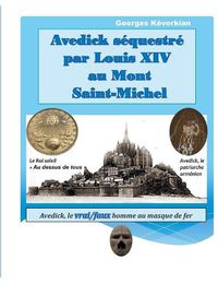 Cover image for Avedick sequestre par Louis XIV au Mont Saint-Michel: Avedick, le vrai/faux homme au masque de fer