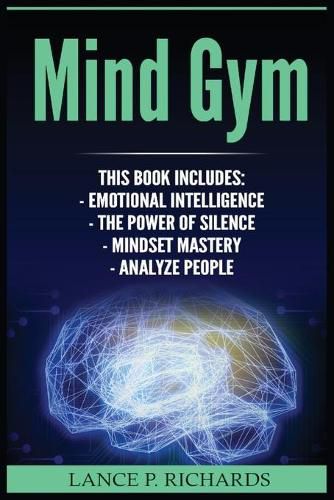 Cover image for Mind Gym: Emotional Intelligence, The Power of Silence, Mindset Mastery, Analyze People (Think Differently, Achieve More, Thrive, Mental Training)