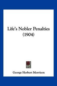 Cover image for Life's Nobler Penalties (1904)