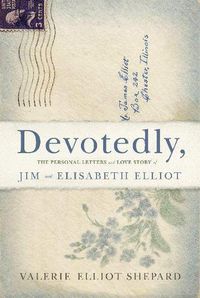 Cover image for Devotedly: The Personal Letters and Love Story of Jim and Elisabeth Elliot