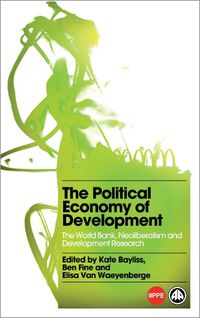 Cover image for The Political Economy of Development: The World Bank, Neoliberalism and Development Research