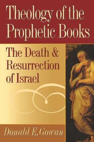 Cover image for Theology of the Prophetic Books: The Death and Resurrection of Israel