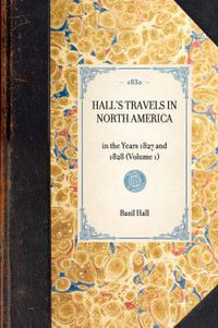 Cover image for Hall's Travels in North America: In the Years 1827 and 1828 (Volume 1)