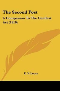 Cover image for The Second Post: A Companion to the Gentlest Art (1910)