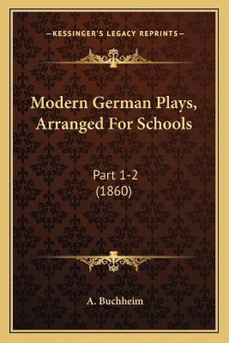 Cover image for Modern German Plays, Arranged for Schools: Part 1-2 (1860)