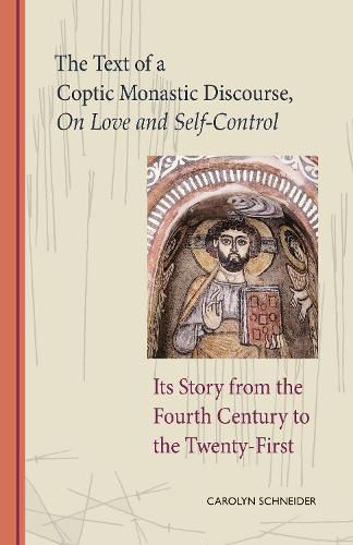 Cover image for The Text of a Coptic Monastic Discourse On Love and Self-Control: Its Story from the Fourth Century to the Twenty-First