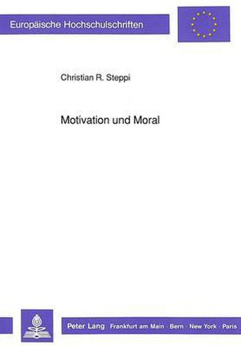 Cover image for Motivation Und Moral: Anwendung Des Heckhausenschen Handlungspsychologischen Phasenabfolgemodells Auf Prosoziale 'Motive' (Mit Historisch-Systematischen, Ideengeschichtlichen Und Anthropologischen Bezuegen)