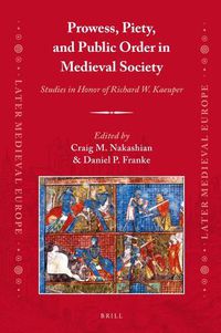 Cover image for Prowess, Piety, and Public Order in Medieval Society: Studies in Honor of Richard W. Kaeuper