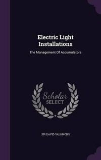 Cover image for Electric Light Installations: The Management of Accumulators