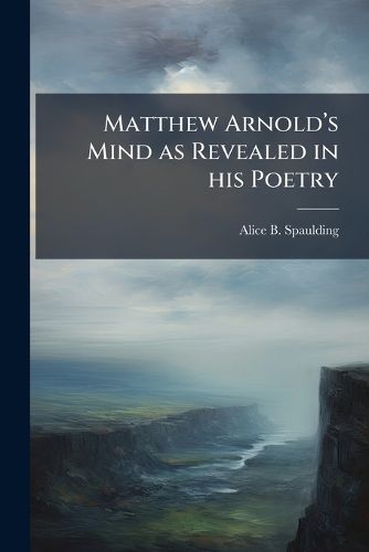 Cover image for Matthew Arnolda(TM)s Mind as Revealed in his Poetry