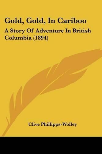 Gold, Gold, in Cariboo: A Story of Adventure in British Columbia (1894)