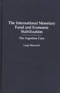 Cover image for The International Monetary Fund and Economic Stabilization: The Argentine Case