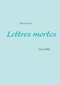 Cover image for Lettres mortes: nouvelle