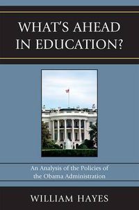 Cover image for WhatOs Ahead in Education?: An Analysis of the Policies of the Obama Administration