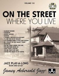 Cover image for Aebersold Vol. 132 on the Street Where You Live: Jazz Play-Along Vol.132