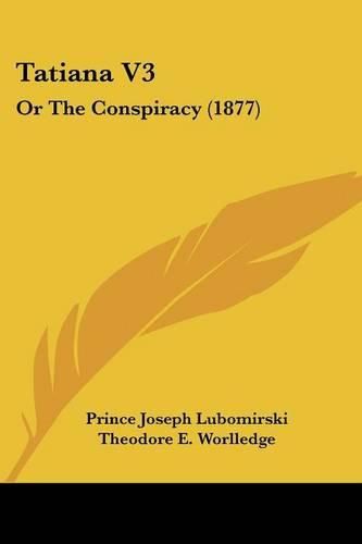 Cover image for Tatiana V3: Or the Conspiracy (1877)