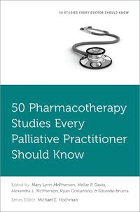 Cover image for 50 Pharmacotherapy Studies Every Palliative Practitioner Should Know