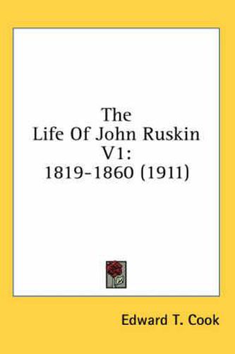 The Life of John Ruskin V1: 1819-1860 (1911)