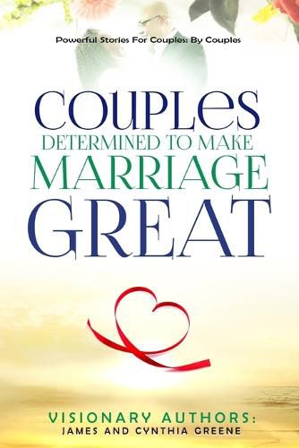 Cover image for Couples Determined to Make Marriage Great: Powerful Stories For Couples: By Couples