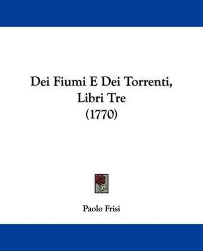 Dei Fiumi E Dei Torrenti, Libri Tre (1770)