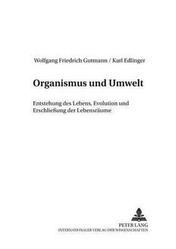 Cover image for Organismus Und Umwelt: Entstehung Des Lebens, Evolution Und Erschliessung Der Lebensraeume