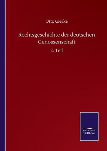 Rechtsgeschichte der deutschen Genossenschaft: 2. Teil