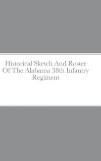 Cover image for Historical Sketch And Roster Of The Alabama 38th Infantry Regiment