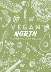 Cover image for Vegan North: A celebration of the amazing vegan food & drink in the north of England