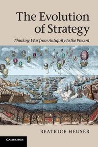 Cover image for The Evolution of Strategy: Thinking War from Antiquity to the Present