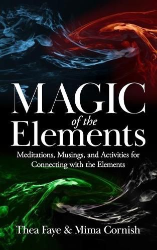 Cover image for The Magic of the Elements: Meditations, Musings, and Activities for Connecting with the Elements