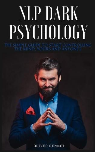 Cover image for NLP Dark Psychology: The simple guide to start controlling the mind, yours and anyone's