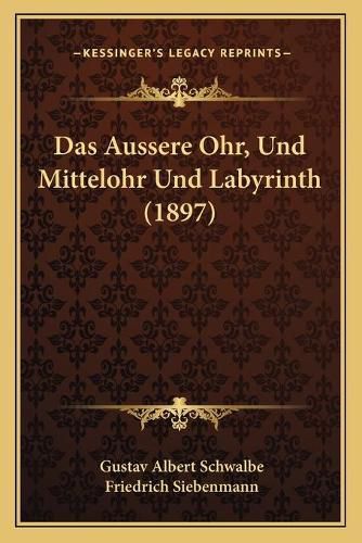 Cover image for Das Aussere Ohr, Und Mittelohr Und Labyrinth (1897)