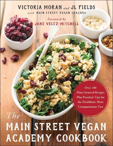 Cover image for The Main Street Vegan Academy Cookbook: Over 100 Plant-Sourced Recipes Plus Practical Tips for the Healthiest, Most Compassionate You