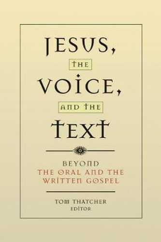 Cover image for Jesus, the Voice, and the Text: Beyond The Oral and the Written Gospels