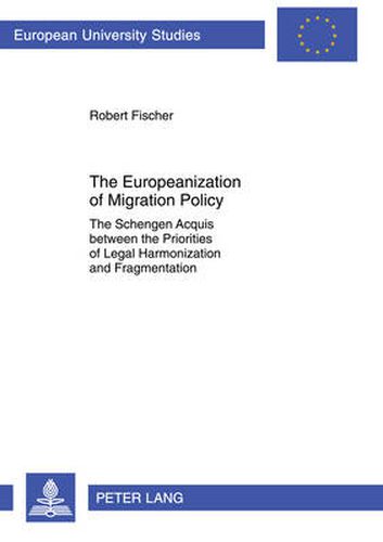Cover image for The Europeanization of Migration Policy: The Schengen Acquis between the Priorities of Legal Harmonization and Fragmentation