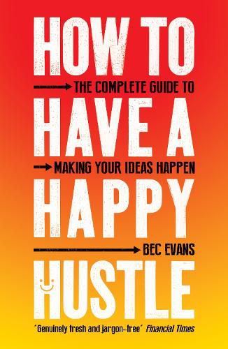 Cover image for How to Have a Happy Hustle: The Complete Guide to Making Your Ideas Happen