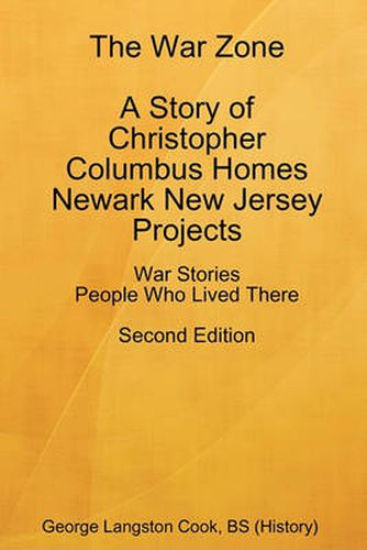 Cover image for The War Zone A Story of Christopher Columbus Homes Newark New Jersey Projects People Who Lived There Second Edition