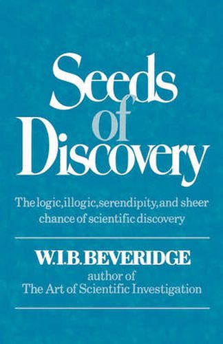 Cover image for Seeds of Discovery: The Logic, Illogic, Serendipity, and Sheer Chance of Scientific Discovery