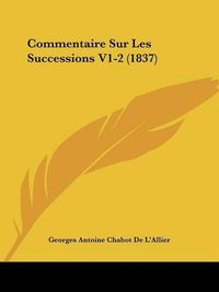 Cover image for Commentaire Sur Les Successions V1-2 (1837)