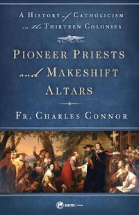 Cover image for Pioneer Priests and Makeshift Altars