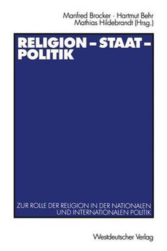 Religion -- Staat -- Politik: Zur Rolle Der Religion in Der Nationalen Und Internationalen Politik