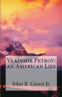 Cover image for Vladimir Petrov: an American Life