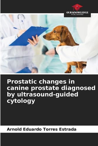 Cover image for Prostatic changes in canine prostate diagnosed by ultrasound-guided cytology