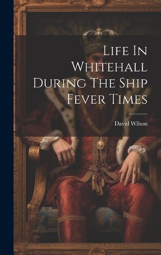 Cover image for Life In Whitehall During The Ship Fever Times