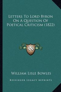 Cover image for Letters to Lord Byron on a Question of Poetical Criticism (1822)