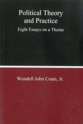 Political Theory And Practice: Eight Essays on a Theme