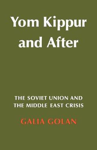 Cover image for Yom Kippur and After: The Soviet Union and the Middle East Crisis